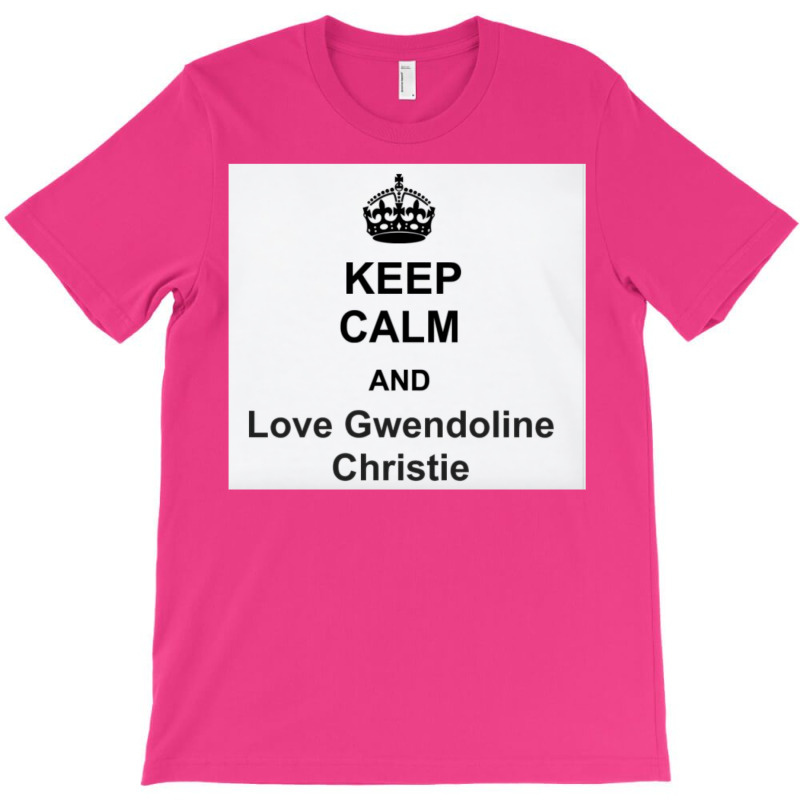 Keep Calm And Love Gwendoline Christie T-shirt | Artistshot