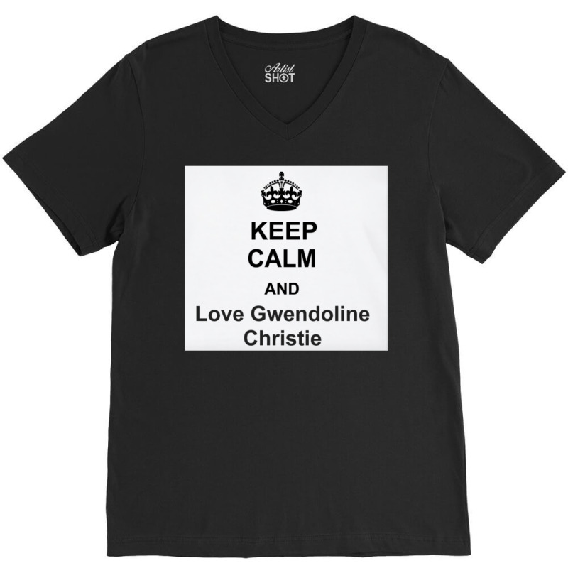 Keep Calm And Love Gwendoline Christie V-neck Tee | Artistshot