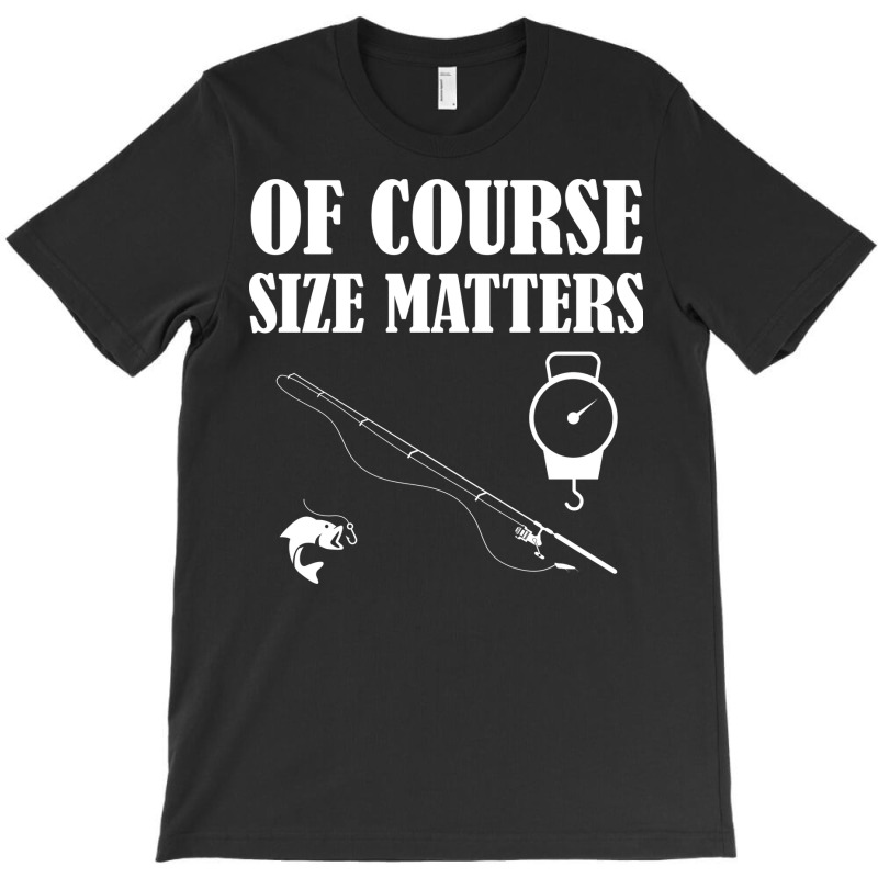 Fishing Of Course Size Matters T-shirt | Artistshot