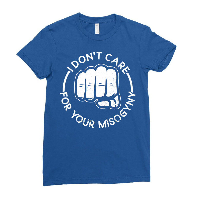 I Dont Care For Your Misogyny Misogyny Feminist Wo Ladies Fitted T-Shirt by kmgkusimon | Artistshot