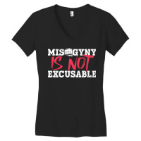 Misogyny Is Not Excusable Misogyny Feminist Womens Women's V-neck T-shirt | Artistshot