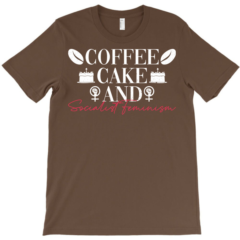 Coffee Cake And Socialist Feminism Socialist Femin T-Shirt by spettozrinyin | Artistshot