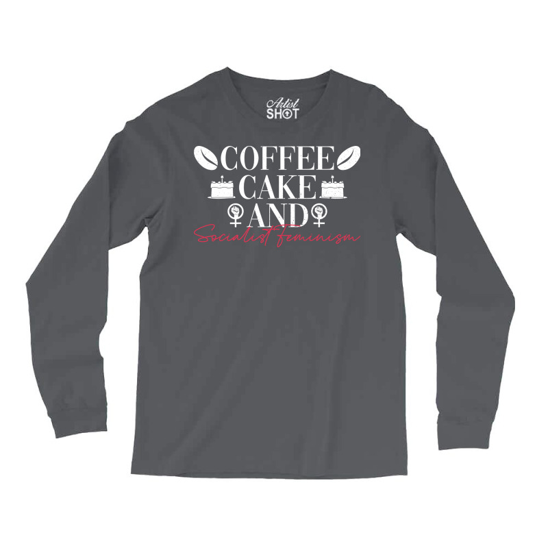 Coffee Cake And Socialist Feminism Socialist Femin Long Sleeve Shirts by spettozrinyin | Artistshot