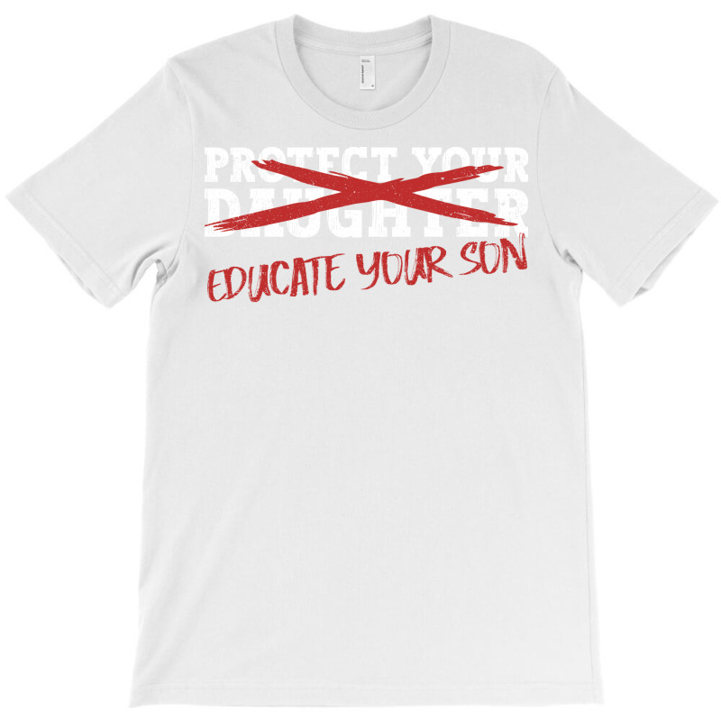 Protect Your Daughter Educate Your Son Men Feminis T-Shirt by omakatetterl | Artistshot