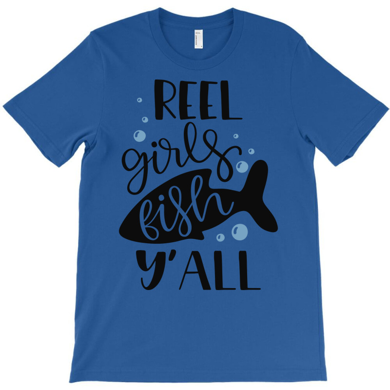 Reel Girls Fish Yall Quote T-Shirt by omakatetterl | Artistshot