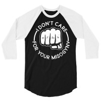 I Dont Care For Your Misogyny Misogyny Feminist Wo 3/4 Sleeve Shirt | Artistshot