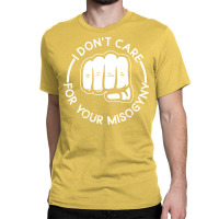 I Dont Care For Your Misogyny Misogyny Feminist Wo Classic T-shirt | Artistshot