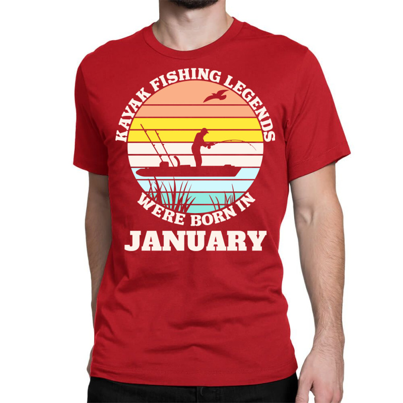 Kayak Fishing Legends Were Born January Cool Classic T-shirt | Artistshot