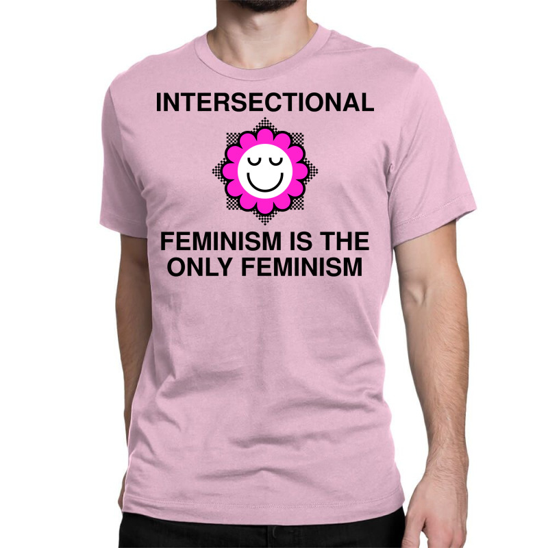 Intersectional Feminism Is The Only Feminism Tumbl Classic T-shirt | Artistshot