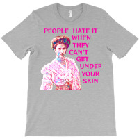 People Hate It When They Cant Get Under Your Skin T-shirt | Artistshot