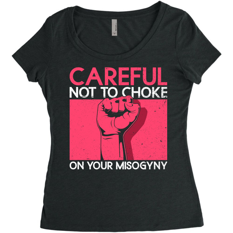 Careful Not To Choke On Your Misogyny Misogyny Fem Women's Triblend Scoop T-shirt by xuugenjor | Artistshot