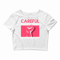 Careful Not To Choke On Your Misogyny Misogyny Fem Crop Top | Artistshot