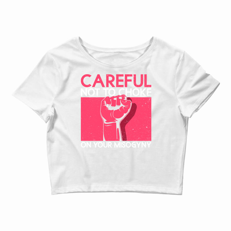 Careful Not To Choke On Your Misogyny Misogyny Fem Crop Top by xuugenjor | Artistshot