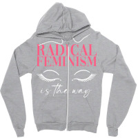 Radical Feminism Is The Way Radical Feminism Femin Zipper Hoodie | Artistshot