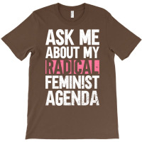 Ask Me About My Radical Feminist Agenda Feminism F T-shirt | Artistshot