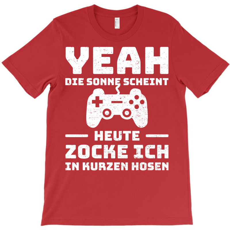 Yeah Die Sonne Scheint Ich Zocke Heute In Kurzen H T-Shirt by rosyambilolf | Artistshot