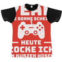 Yeah Die Sonne Scheint Ich Zocke Heute In Kurzen H Graphic T-shirt | Artistshot