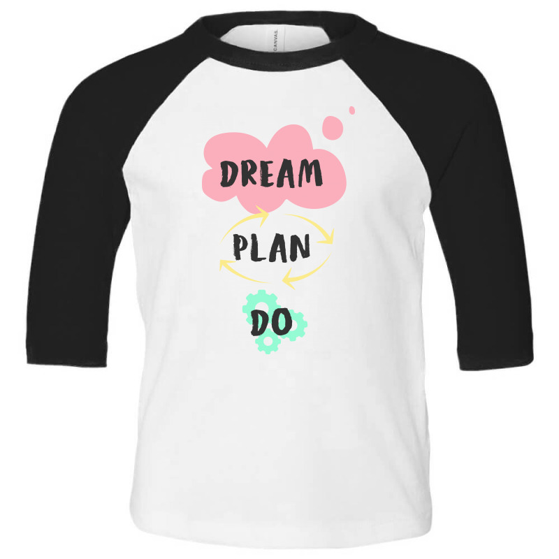 Dream, Plan, Do Toddler 3/4 Sleeve Tee by Charisma | Artistshot