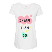 Dream, Plan, Do Maternity Scoop Neck T-shirt | Artistshot