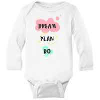 Dream, Plan, Do Long Sleeve Baby Bodysuit | Artistshot