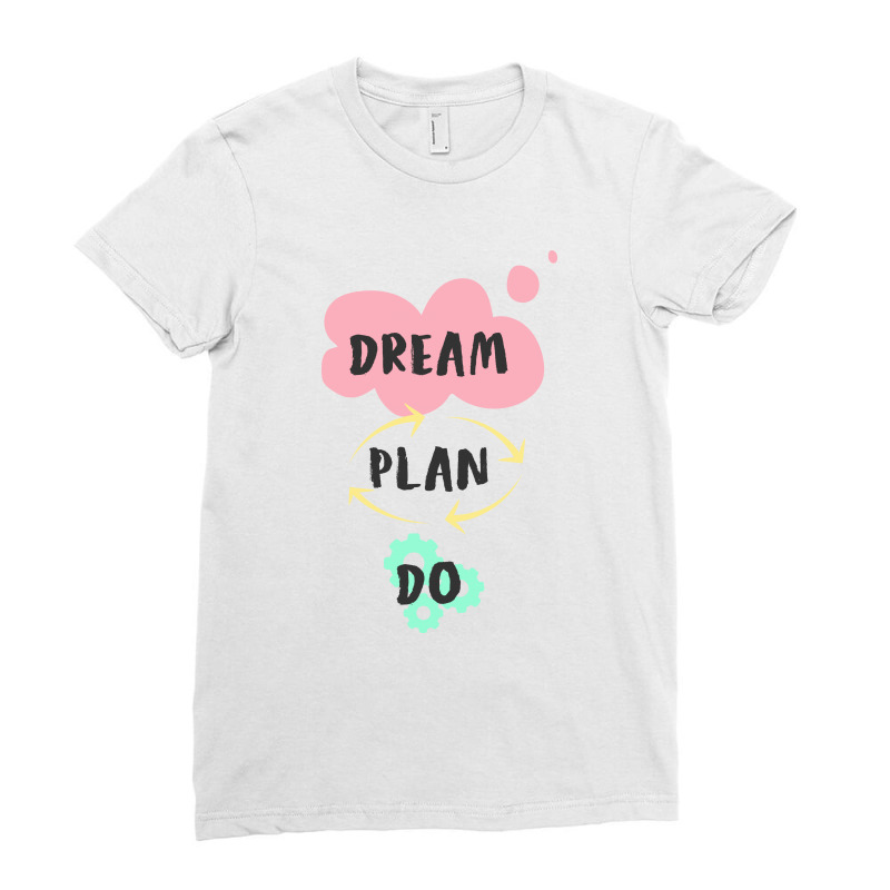 Dream, Plan, Do Ladies Fitted T-Shirt by Charisma | Artistshot