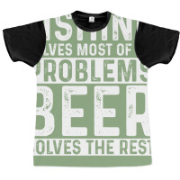 Fishing Fishing Solves Most Of My Problems Beer So Graphic T-shirt | Artistshot