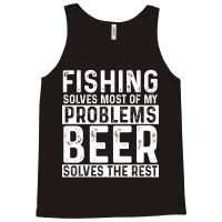 Fishing Fishing Solves Most Of My Problems Beer So Tank Top | Artistshot