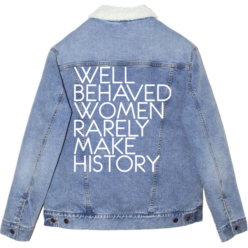 Well Behaved Women Rarely Make History Feminist Te Unisex Sherpa-Lined Denim Jacket by vonnezramzele | Artistshot