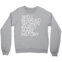 Well Behaved Women Rarely Make History Feminist Te Crewneck Sweatshirt | Artistshot