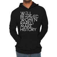 Well Behaved Women Rarely Make History Feminist Te Lightweight Hoodie | Artistshot