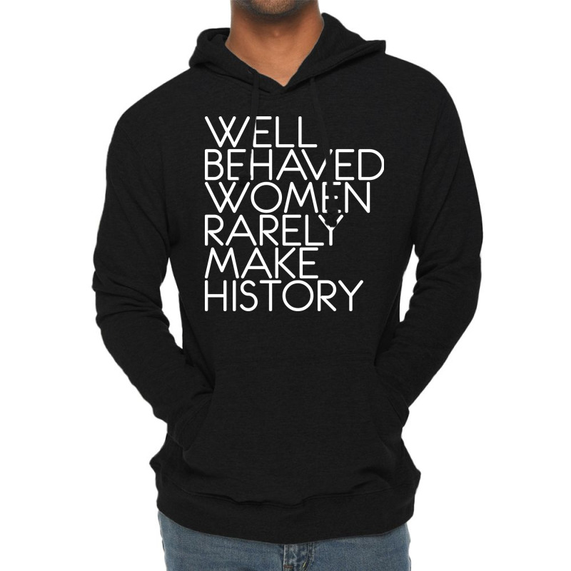 Well Behaved Women Rarely Make History Feminist Te Lightweight Hoodie by vonnezramzele | Artistshot