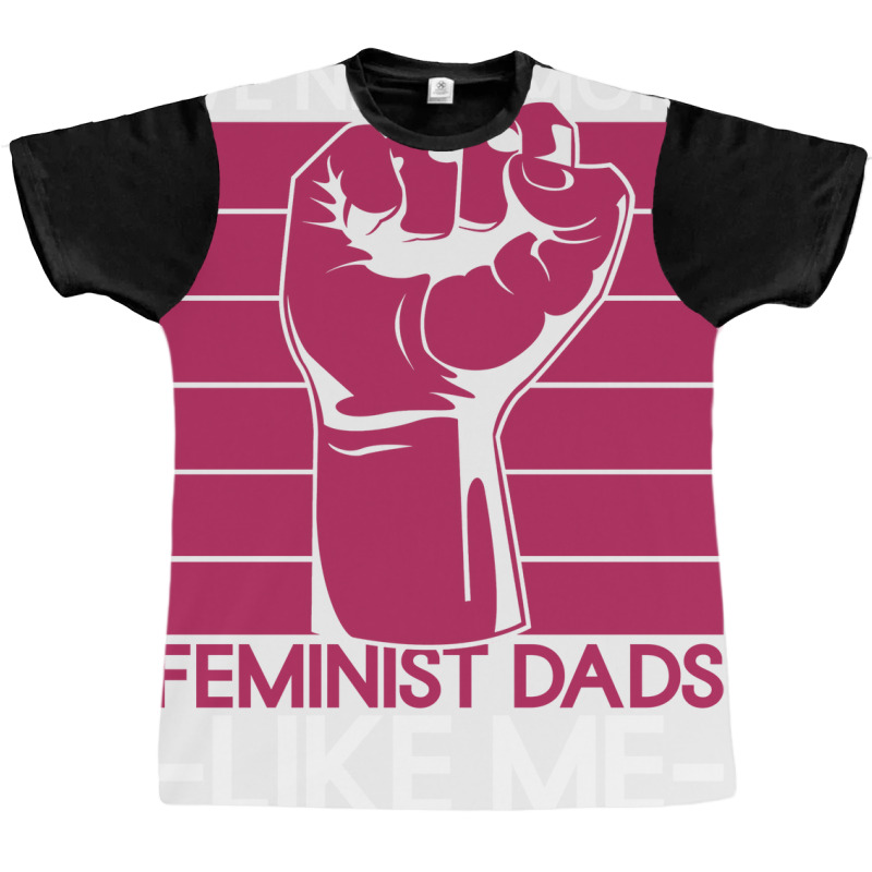 We Need More Feminist Dads Like Me Men Feminism Fe Graphic T-shirt by horveyfoths | Artistshot