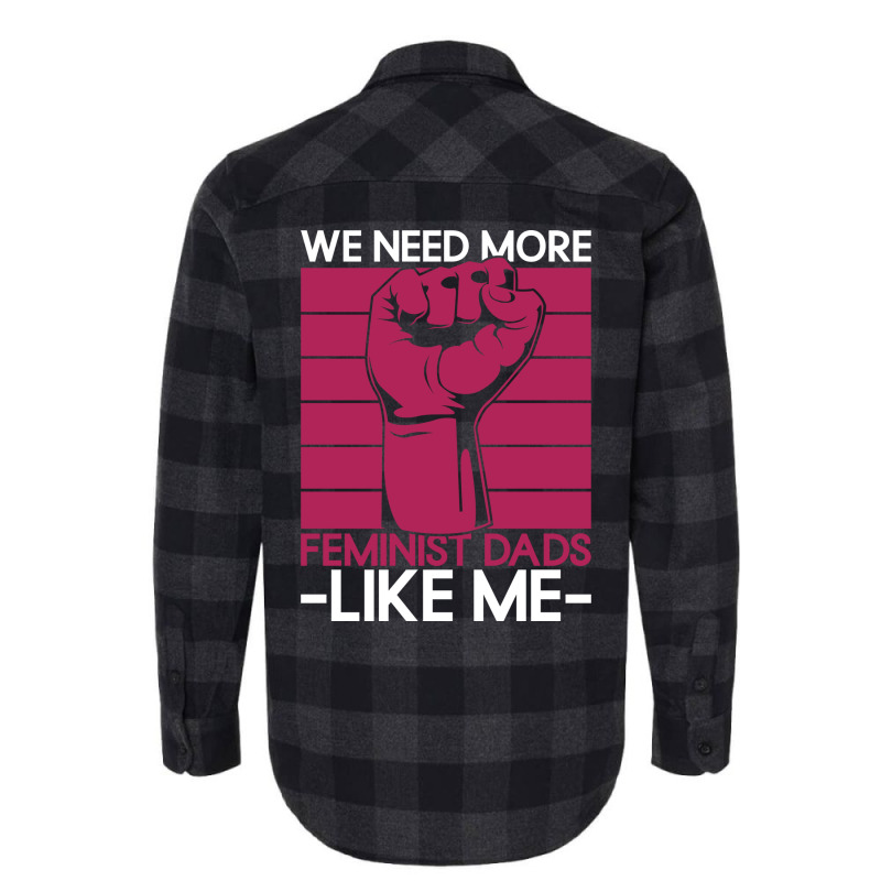 We Need More Feminist Dads Like Me Men Feminism Fe Flannel Shirt by horveyfoths | Artistshot