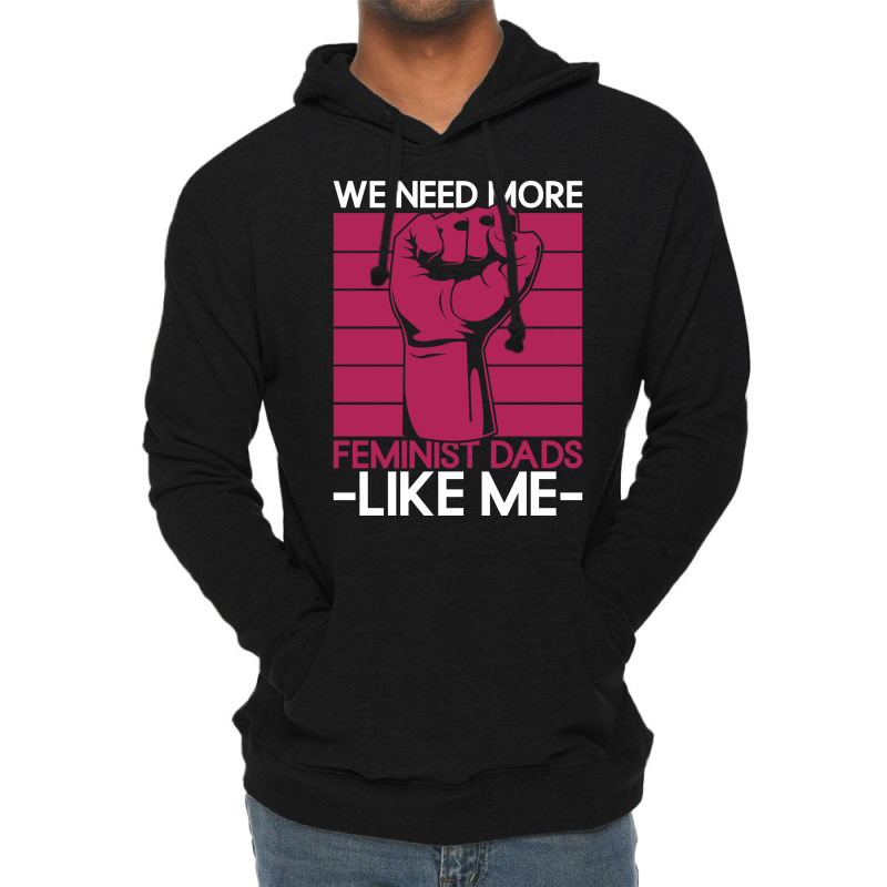 We Need More Feminist Dads Like Me Men Feminism Fe Lightweight Hoodie by horveyfoths | Artistshot