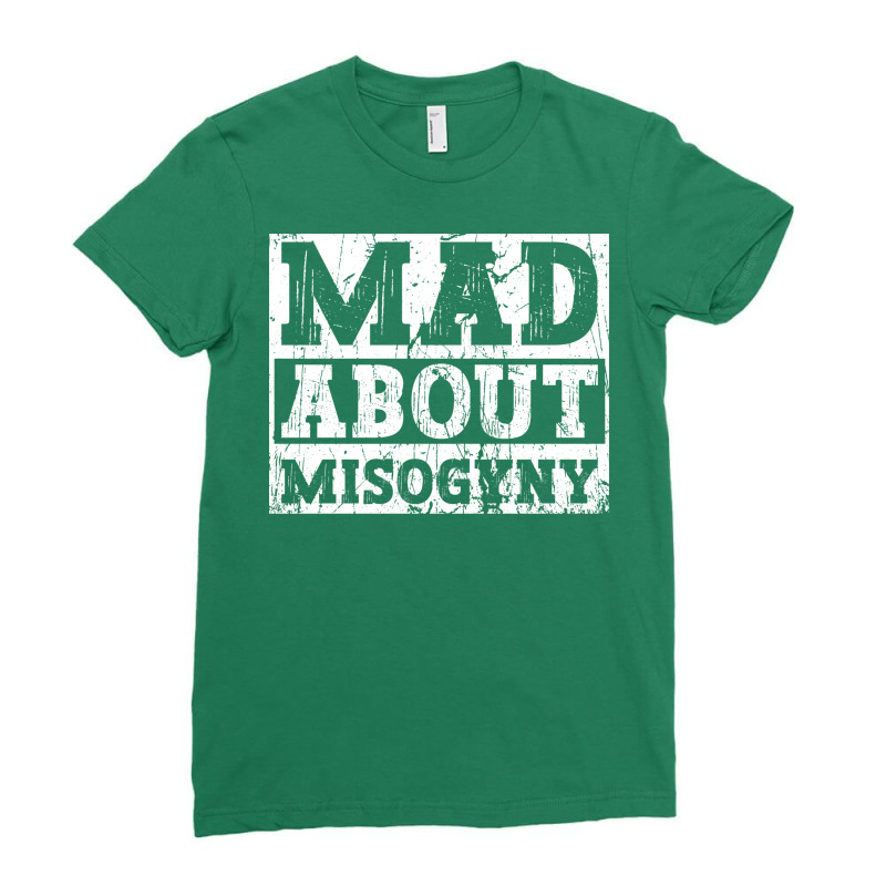 Mad About Misogyny Misogyny Feminist Womens Rights Ladies Fitted T-Shirt by cawvamnaln | Artistshot