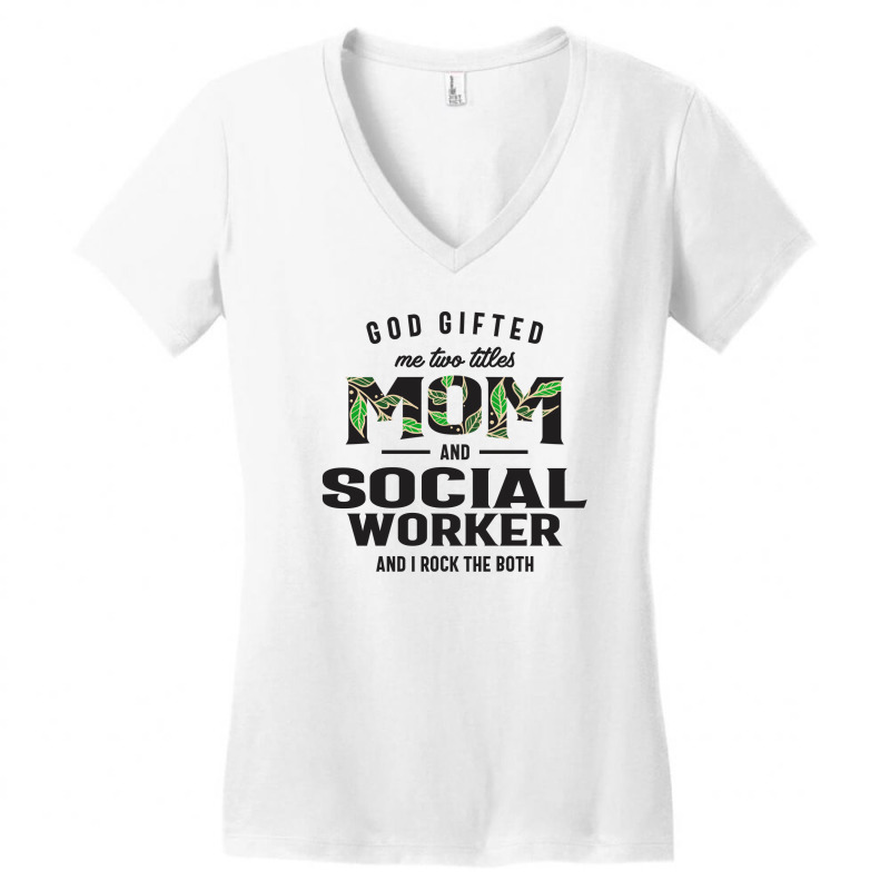 God Gifted Me Two Titles Mom And Social Worker Mother's Day Women's V-Neck T-Shirt by cidolopez | Artistshot