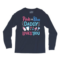 Gender Reveal Daddy Father Pink Or Blue Gift Long Sleeve Shirts | Artistshot