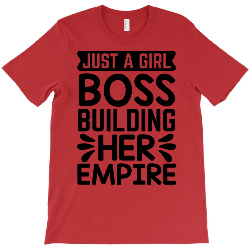 Just A Girlboss Building Her Empire Humor T-shirt | Artistshot