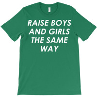 Raise Boys And Girls The Same Girl T-shirt | Artistshot