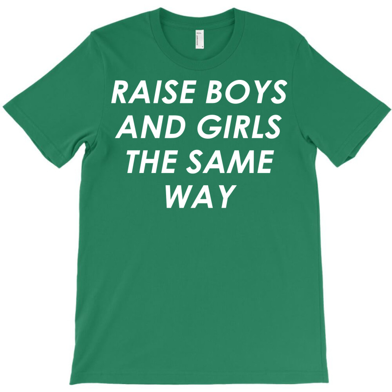 Raise Boys And Girls The Same Girl T-shirt | Artistshot