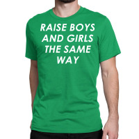 Raise Boys And Girls The Same Girl Classic T-shirt | Artistshot