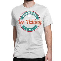 When In Doubt Go Ice Fishing Boy Classic T-shirt | Artistshot