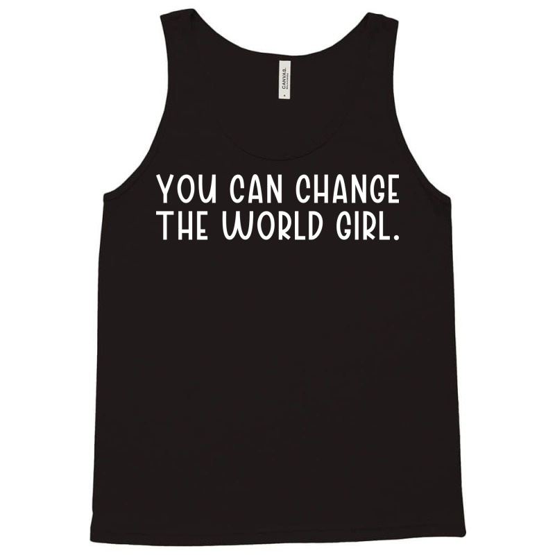 You Can Change The Would Girl Feminism Girl Tank Top | Artistshot