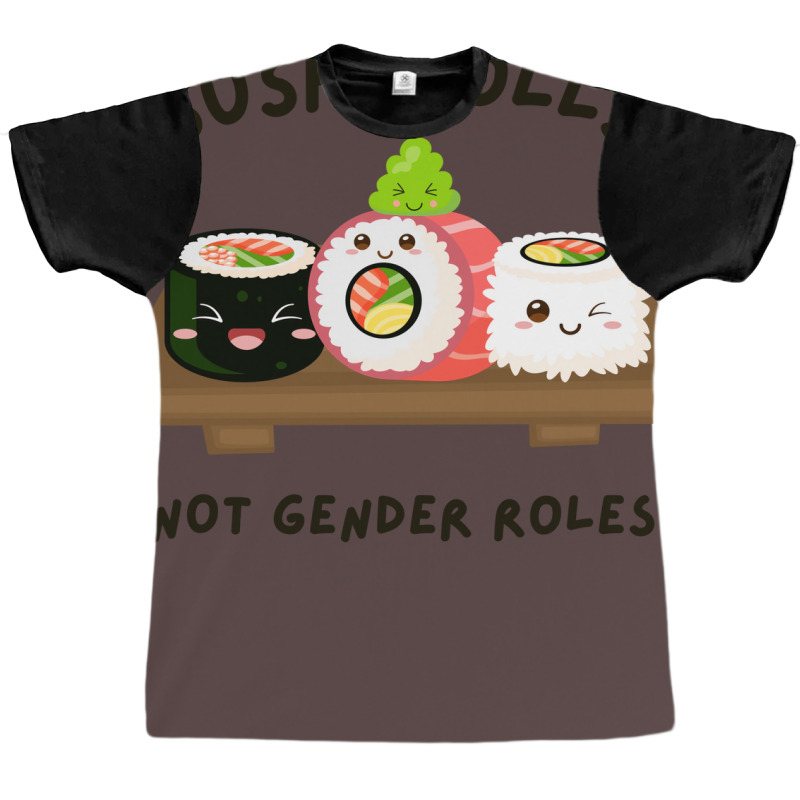 Sushi Rolls Not Gender Roles Gift Graphic T-shirt | Artistshot