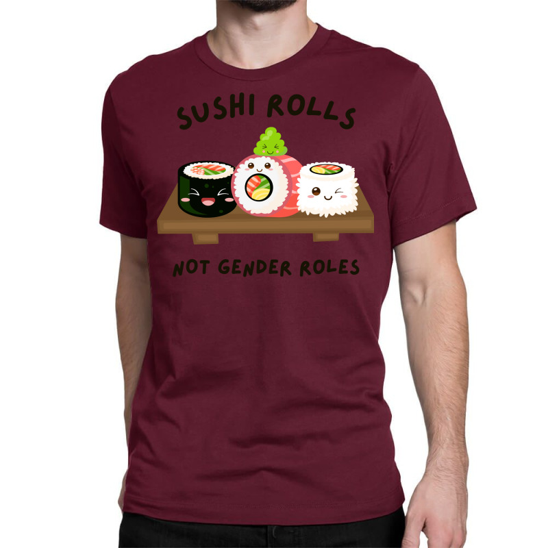 Sushi Rolls Not Gender Roles Gift Classic T-shirt | Artistshot