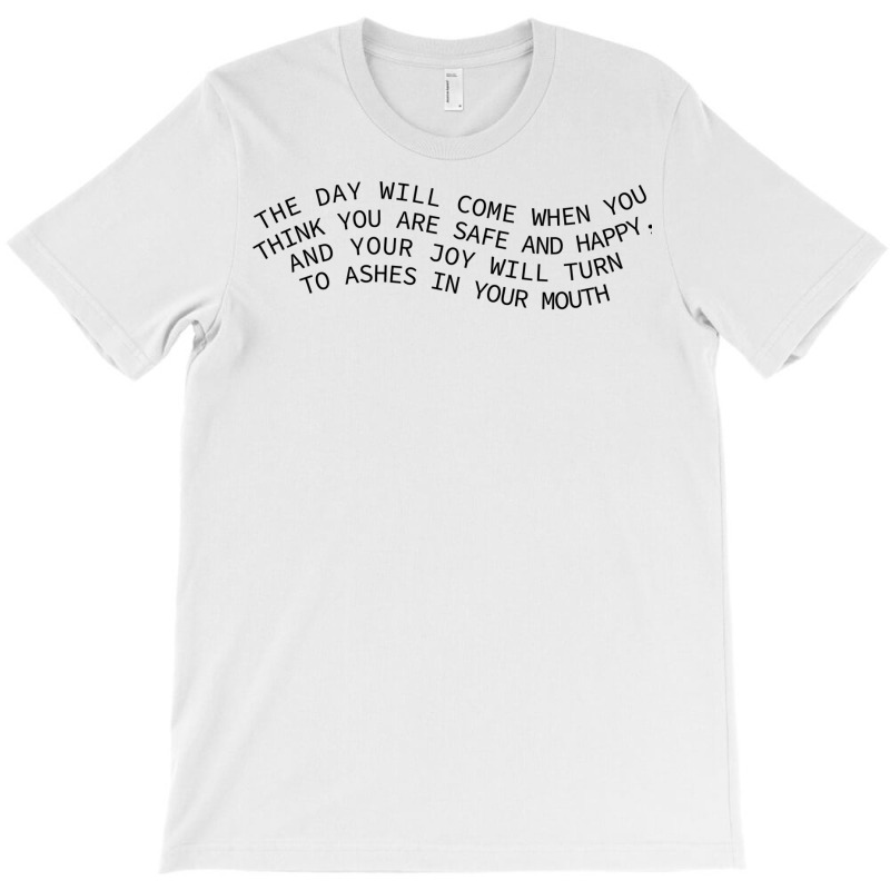 Joy Will Turn To Ashes In Your Mouth T-Shirt by ameldeditton00 | Artistshot