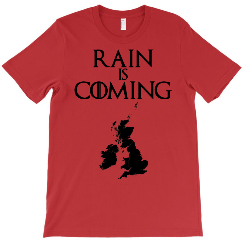 Rain Is Coming   Uk And Ireland T-Shirt by musterfkwilliea | Artistshot