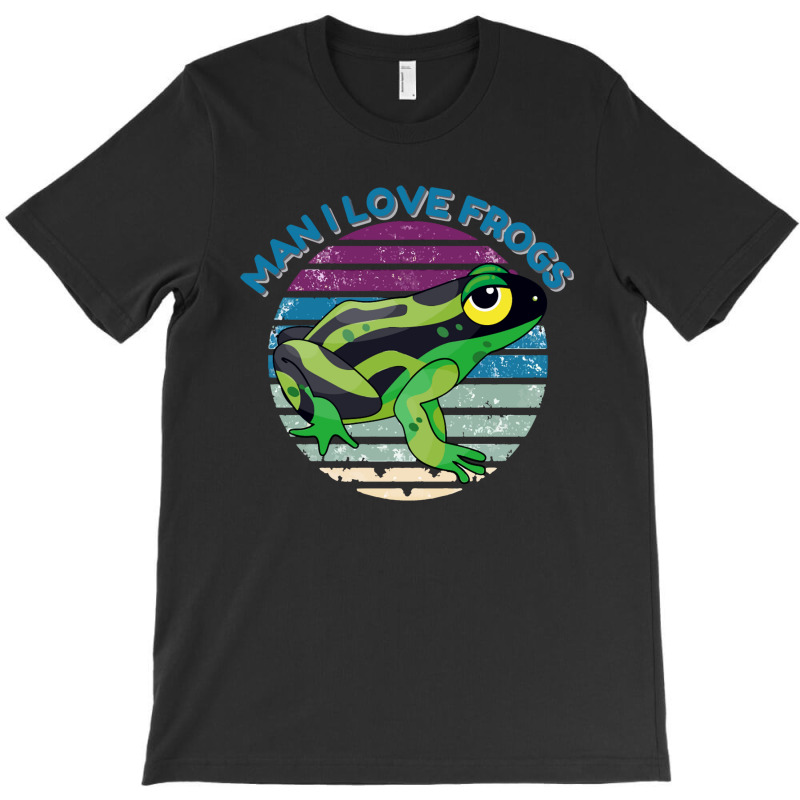 Man I Love Frogs T-shirt | Artistshot