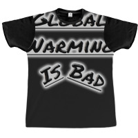 Bad Global Warming Nature (1) (1) Graphic T-shirt | Artistshot