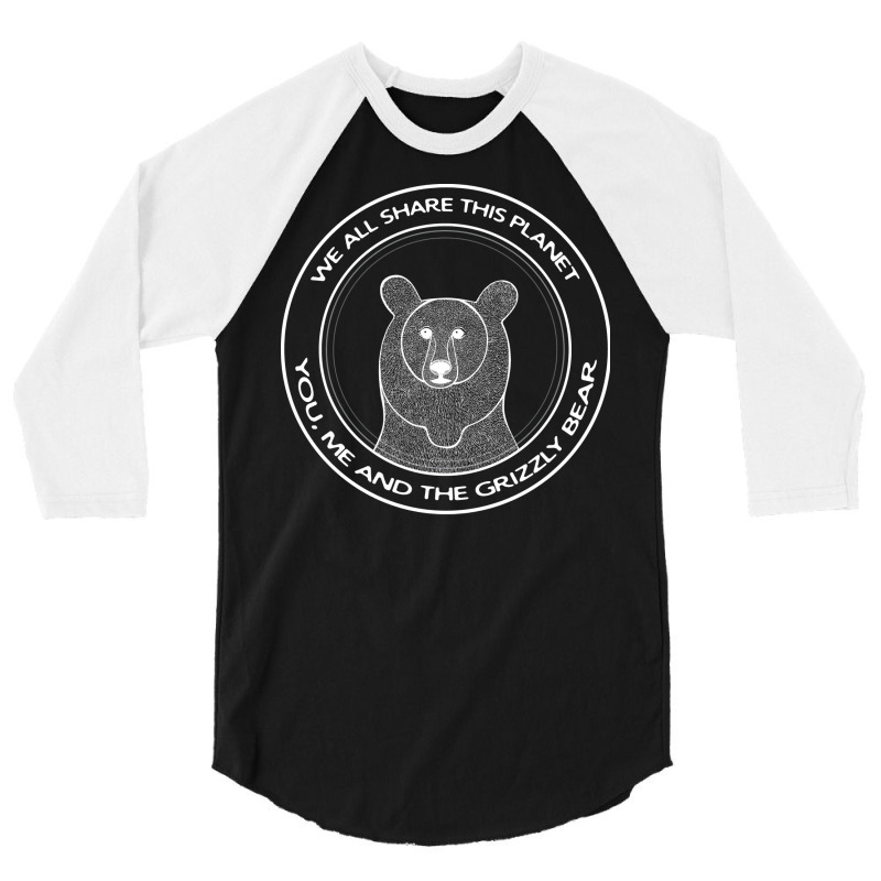 Grizzly Bear We All Share This Planet Dark Colors 3/4 Sleeve Shirt | Artistshot